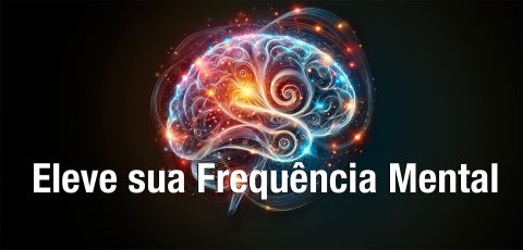 Eleve sua Frequência Mental: A Chave para Realizar Seus Sonhos